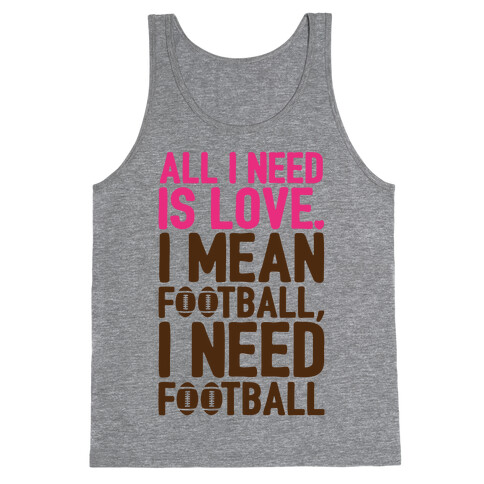 All I Need Is Football Tank Top