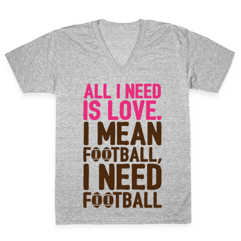 All I Need Is Football V-Neck Tee Shirt