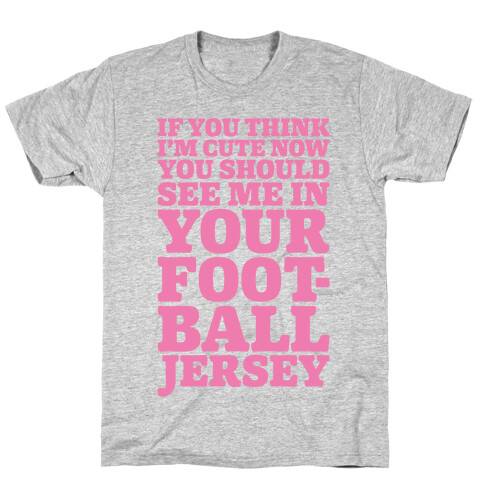 You Should See Me In Your Football Jersey T-Shirt