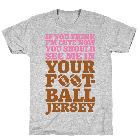 You Should See Me In Your Football Jersey T-Shirt