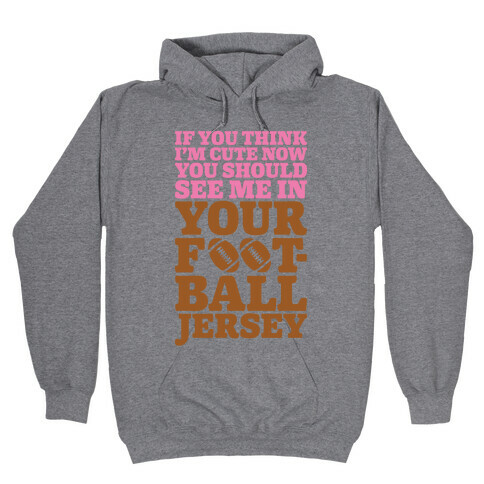 You Should See Me In Your Football Jersey Hooded Sweatshirt