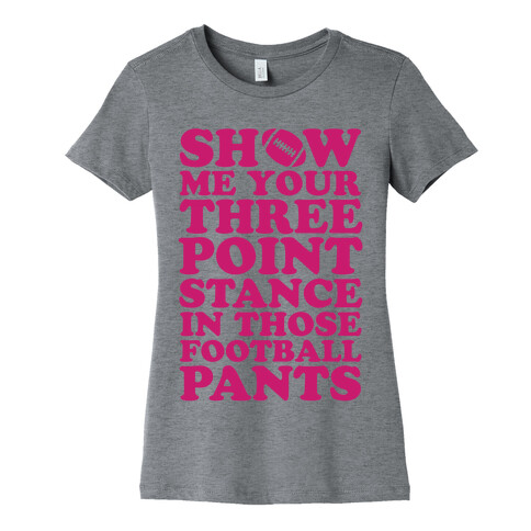 Three Point Stance In Those Football Pants Womens T-Shirt