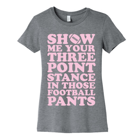 Three Point Stance In Those Football Pants Womens T-Shirt