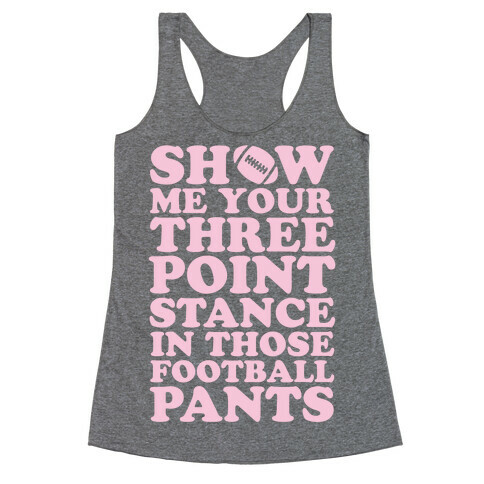 Three Point Stance In Those Football Pants Racerback Tank Top