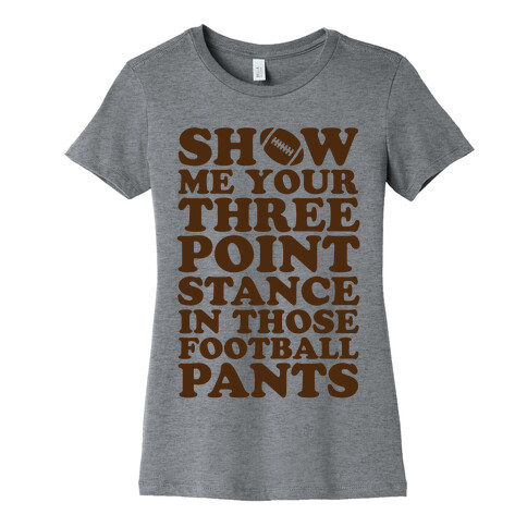 Three Point Stance In Those Football Pants Womens T-Shirt