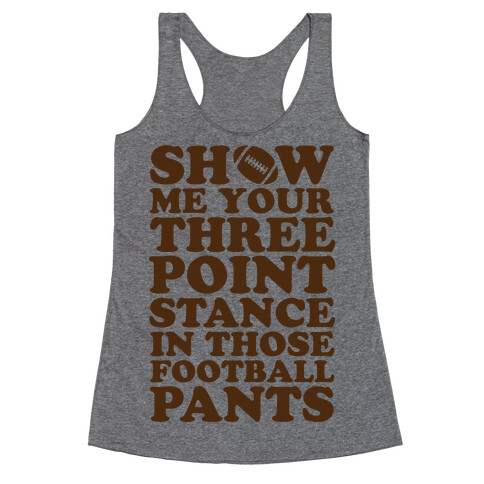 Three Point Stance In Those Football Pants Racerback Tank Top