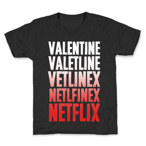 Valentine? You Mean Netflix? Kids T-Shirt