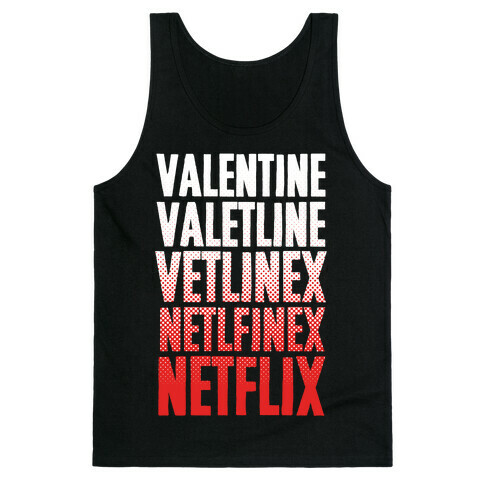 Valentine? You Mean Netflix? Tank Top