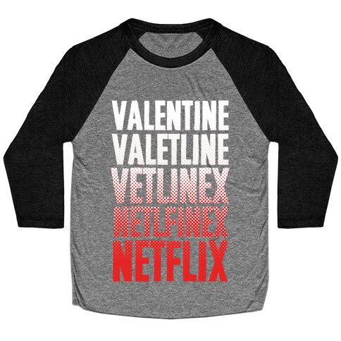 Valentine? You Mean Netflix? Baseball Tee