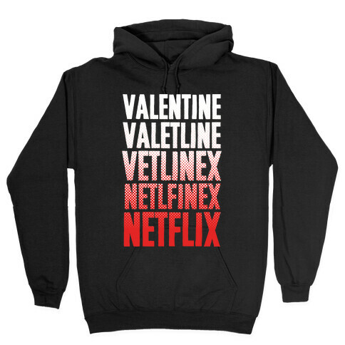 Valentine? You Mean Netflix? Hooded Sweatshirt