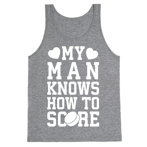 My Man Knows How To Score (hockey) Tank Top