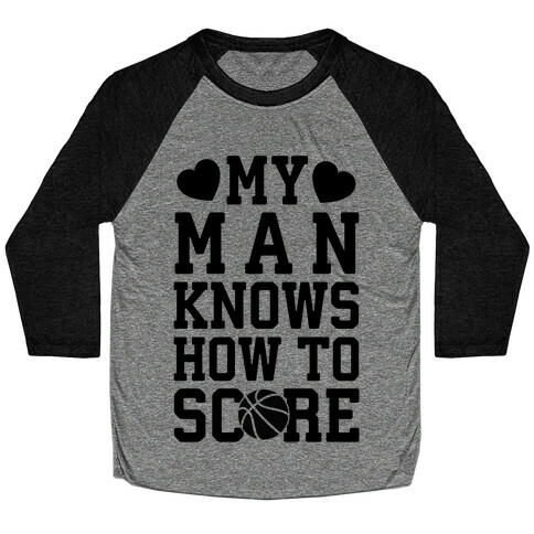 My Man Knows How To Score (Basketball) Baseball Tee