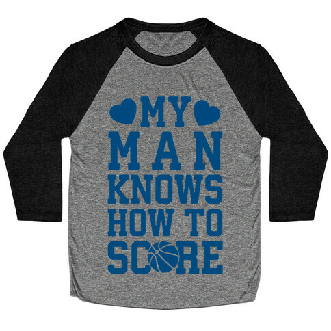 My Man Knows How To Score (Basketball) Baseball Tee