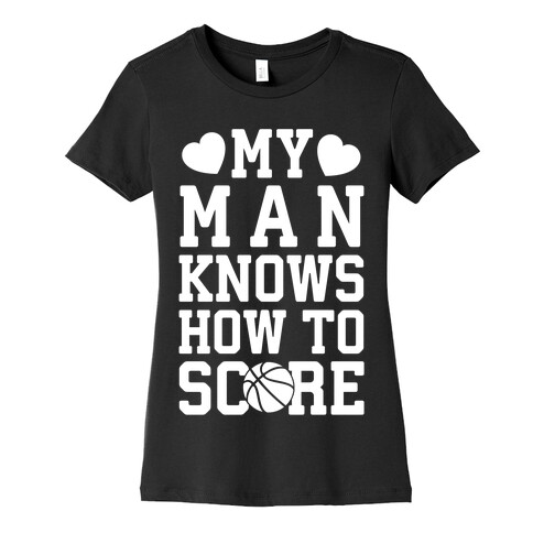 My Man Knows How To Score (Basketball) Womens T-Shirt