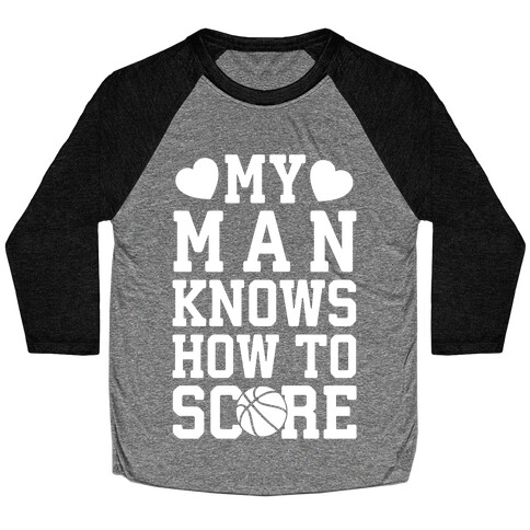 My Man Knows How To Score (Basketball) Baseball Tee