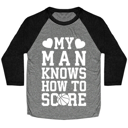 My Man Knows How To Score (Basketball) Baseball Tee