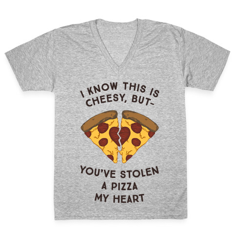 I Know This Is Cheesy, But You've Stolen A Pizza My Heart V-Neck Tee Shirt