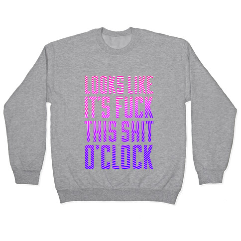 F*** This Shit O'clock Pullover