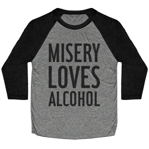 Misery Loves Alcohol Baseball Tee