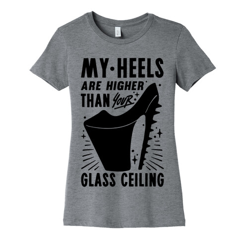 My Heels Are Higher Than Your Glass Ceiling Womens T-Shirt