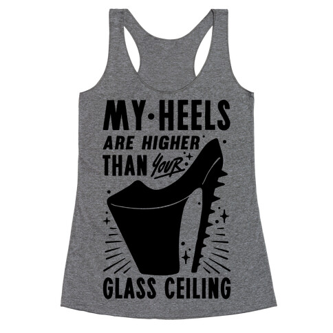 My Heels Are Higher Than Your Glass Ceiling Racerback Tank Top