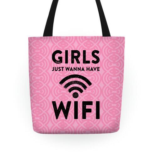 Girls Just Wanna Have Wifi Tote