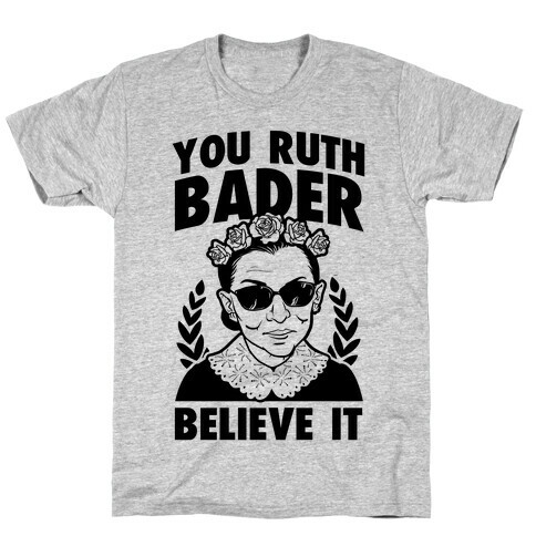 You Ruth Bader Believe It T-Shirt