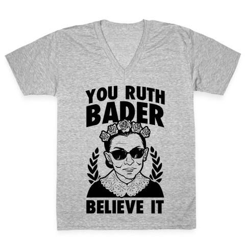 You Ruth Bader Believe It V-Neck Tee Shirt