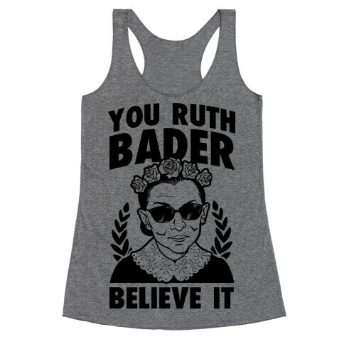 You Ruth Bader Believe It Racerback Tank Top