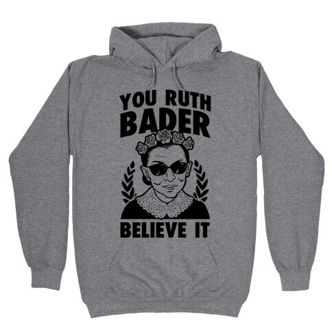 You Ruth Bader Believe It Hooded Sweatshirt