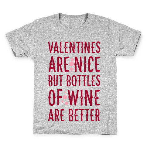 Valentines are Nice but Bottles of Wine are Better Kids T-Shirt