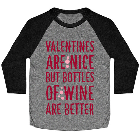 Valentines are Nice but Bottles of Wine are Better Baseball Tee