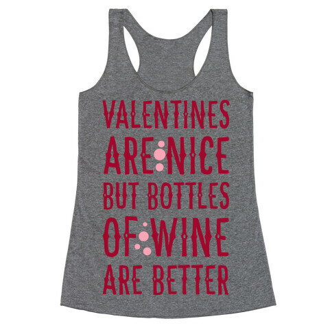 Valentines are Nice but Bottles of Wine are Better Racerback Tank Top