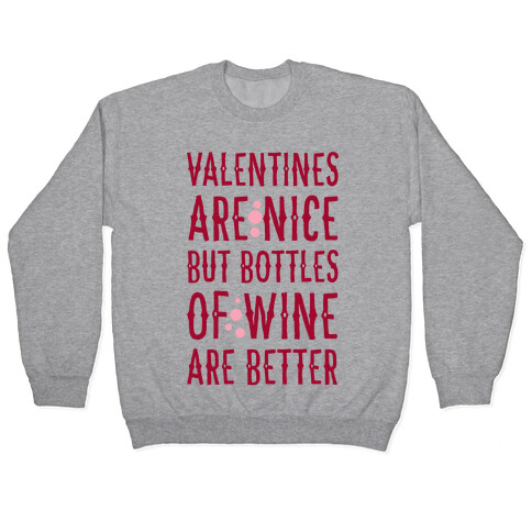Valentines are Nice but Bottles of Wine are Better Pullover