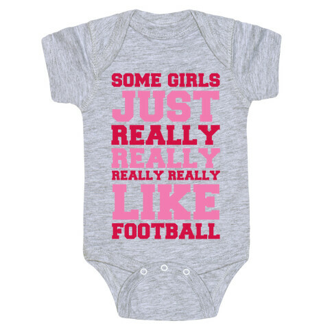 Some Girls Just Really Really Really Really Like Football Baby One-Piece