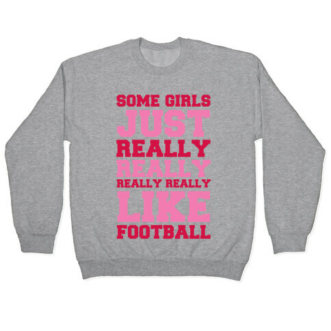 Some Girls Just Really Really Really Really Like Football Pullover