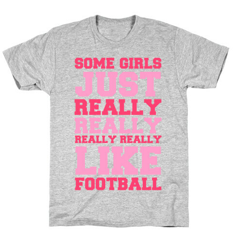 Some Girls Just Really Really Really Really Like Football T-Shirt