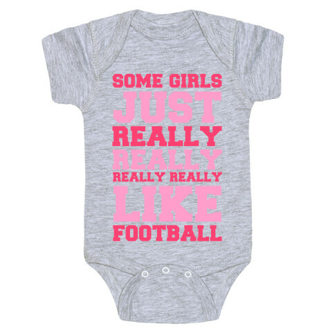 Some Girls Just Really Really Really Really Like Football Baby One-Piece
