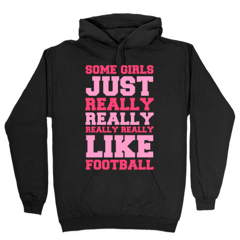 Some Girls Just Really Really Really Really Like Football Hooded Sweatshirt