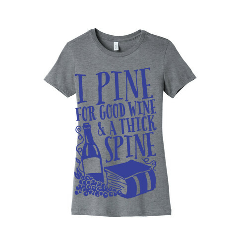 I Pine For Good Wine & A Thick Spine Womens T-Shirt