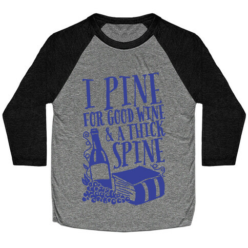 I Pine For Good Wine & A Thick Spine Baseball Tee
