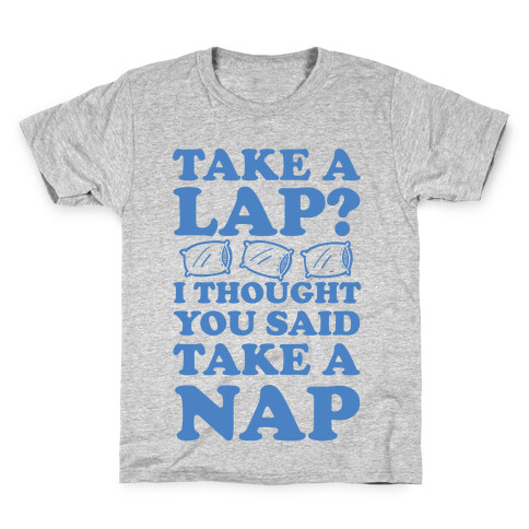 Take A Lap? I Thought You Said Take A Nap Kids T-Shirt