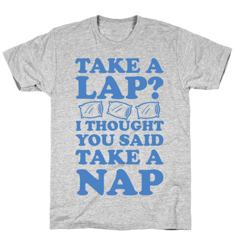 Take A Lap? I Thought You Said Take A Nap T-Shirt
