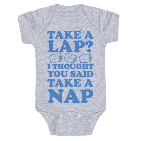 Take A Lap? I Thought You Said Take A Nap Baby One-Piece