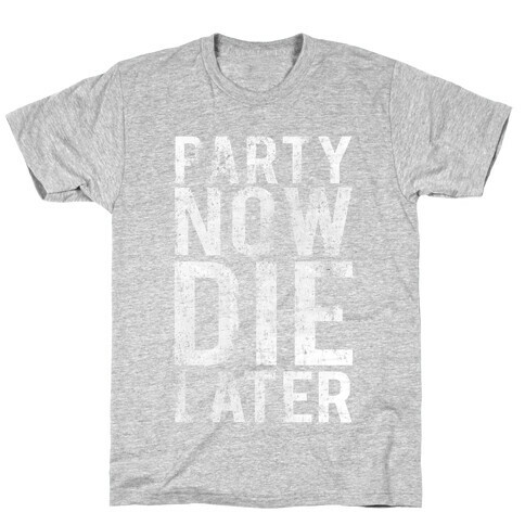 Party Now Die Later T-Shirt