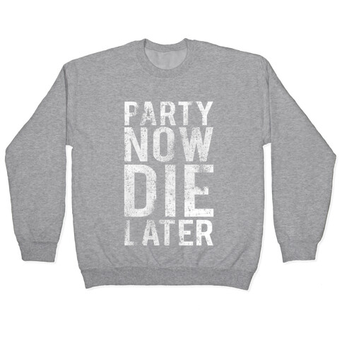 Party Now Die Later Pullover