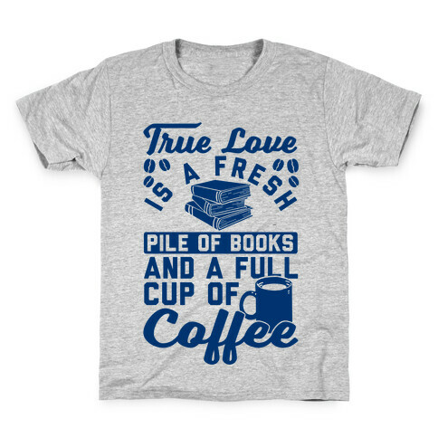 True Love Is A Fresh Pile Of Books And A Full Cup Of Coffee Kids T-Shirt