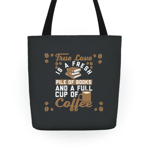 True Love Is A Fresh Pile Of Books And A Full Cup Of Coffee Tote