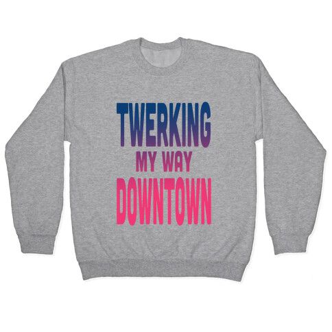 Twerking My Way Downtown (Silver) Pullover
