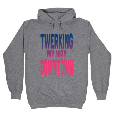 Twerking My Way Downtown (Silver) Hooded Sweatshirt